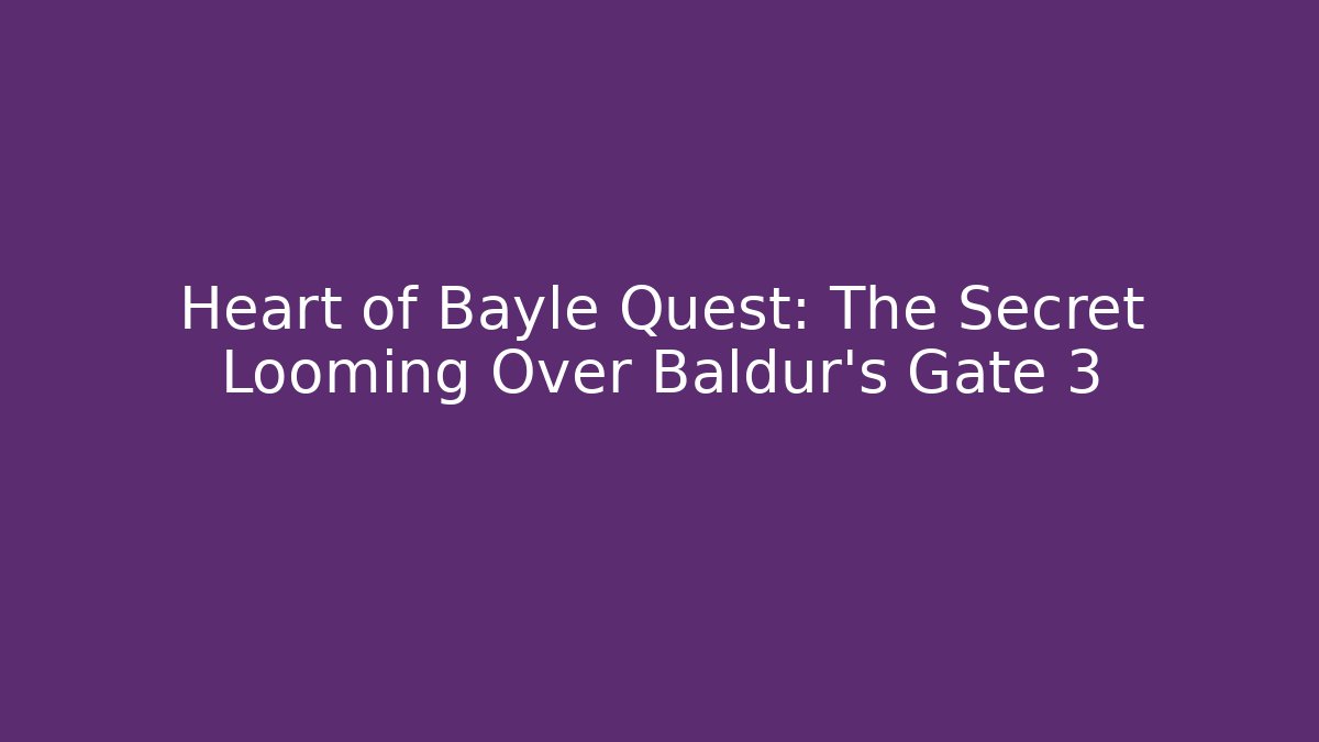 Heart of Bayle Quest: The Secret Looming Over Baldur's Gate 3