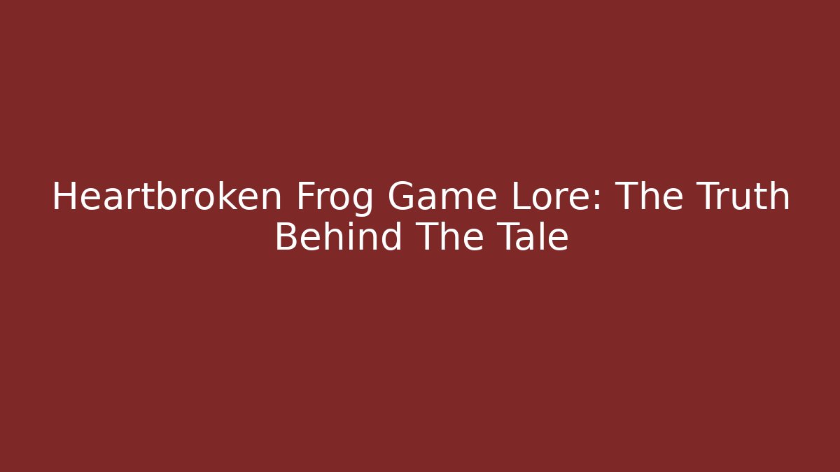 Heartbroken Frog Game Lore: The Truth Behind The Tale - Método de Aprovação