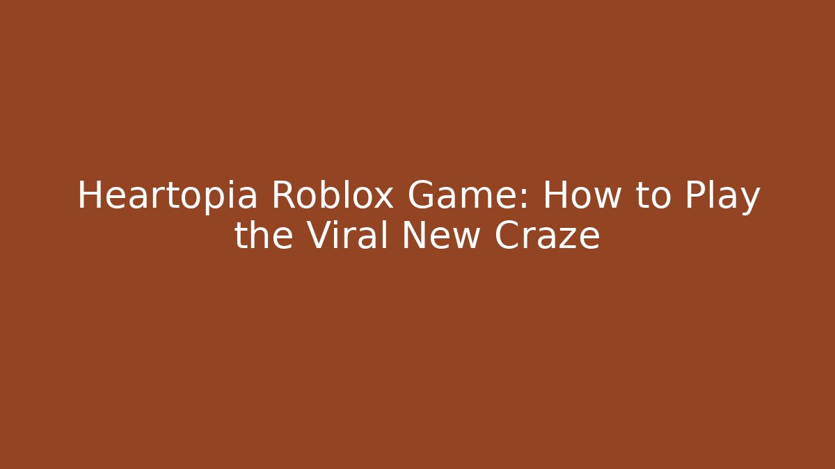 Heartopia Roblox Game: How to Play the Viral New Craze
