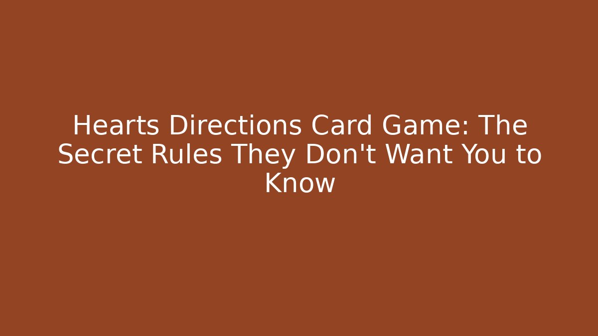 Hearts Directions Card Game: The Secret Rules They Don’t Want You to Know