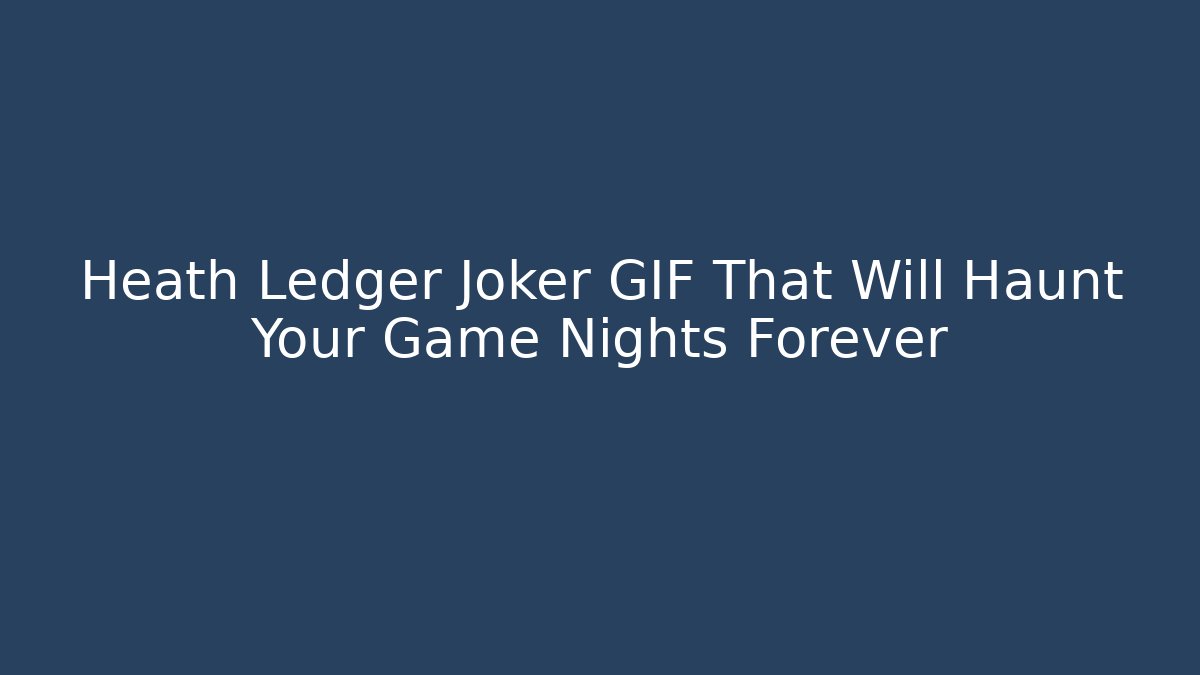 Heath Ledger Joker GIF That Will Haunt Your Game Nights Forever