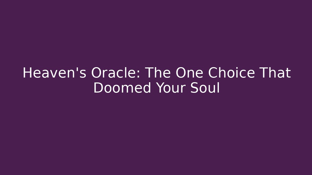 Heaven's Oracle: The One Choice That Doomed Your Soul - Método de Aprovação