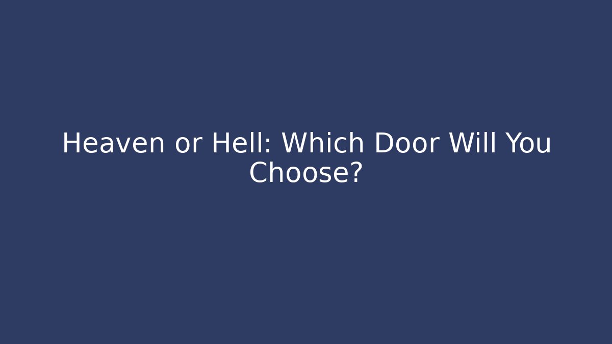 Heaven or Hell: Which Door Will You Choose?
