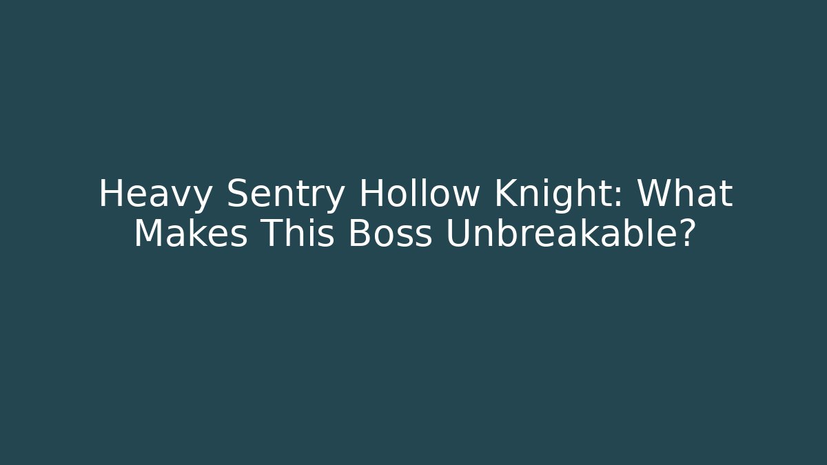 Heavy Sentry Hollow Knight: What Makes This Boss Unbreakable?