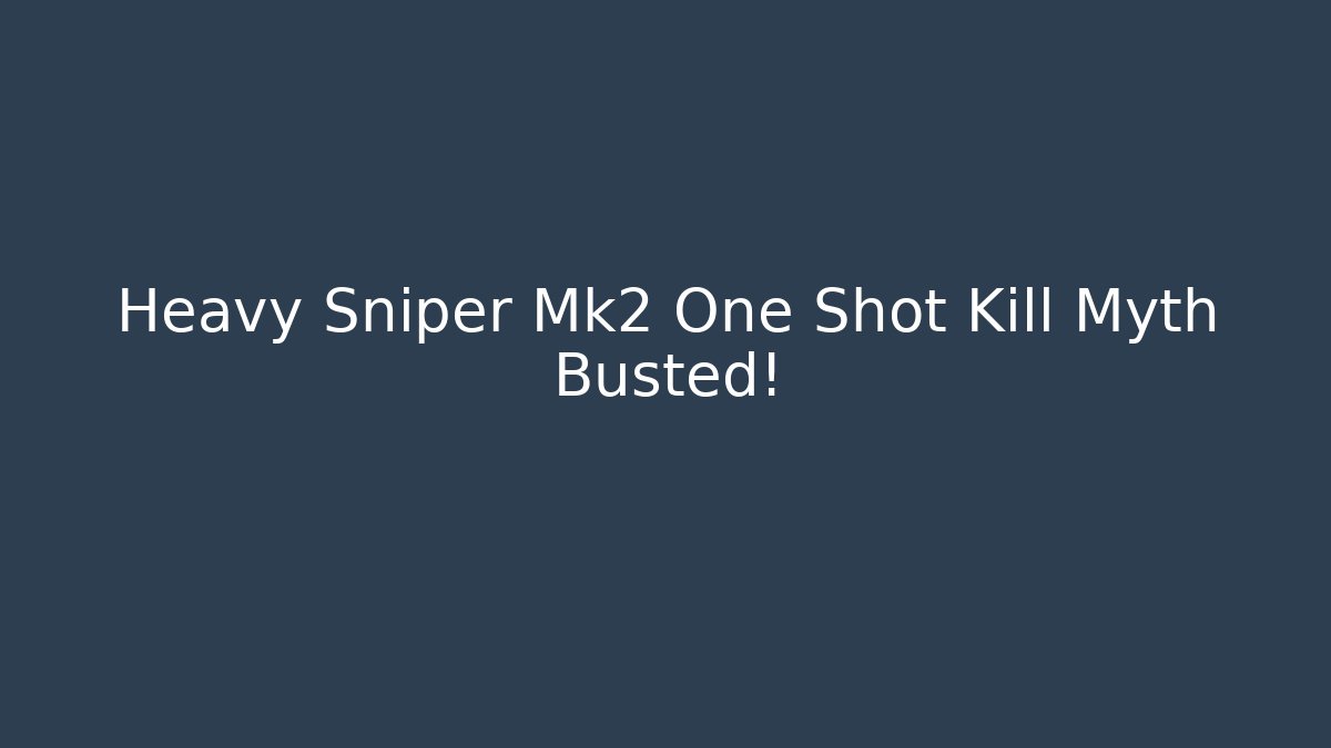 Heavy Sniper Mk2 One Shot Kill Myth Busted! - Método de Aprovação