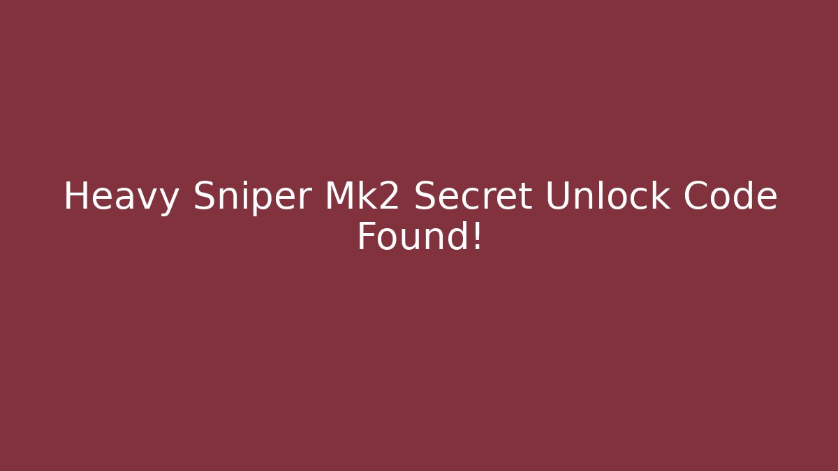 Heavy Sniper Mk2 Secret Unlock Code Found!