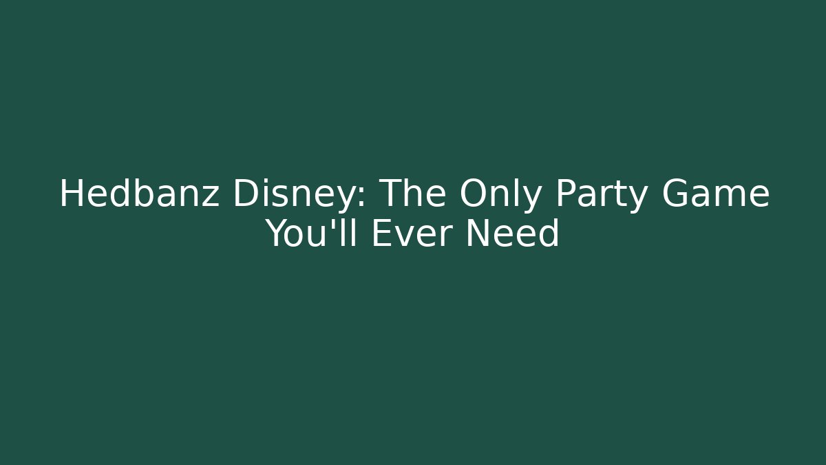 Hedbanz Disney: The Only Party Game You’ll Ever Need