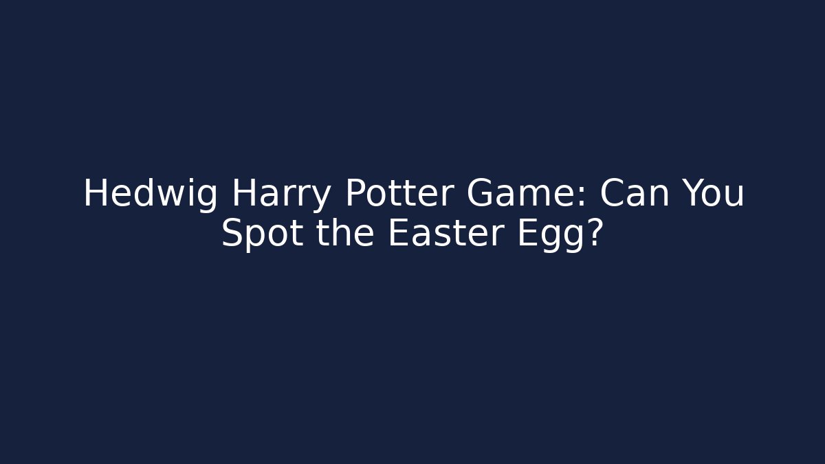 Hedwig Harry Potter Game: Can You Spot the Easter Egg?