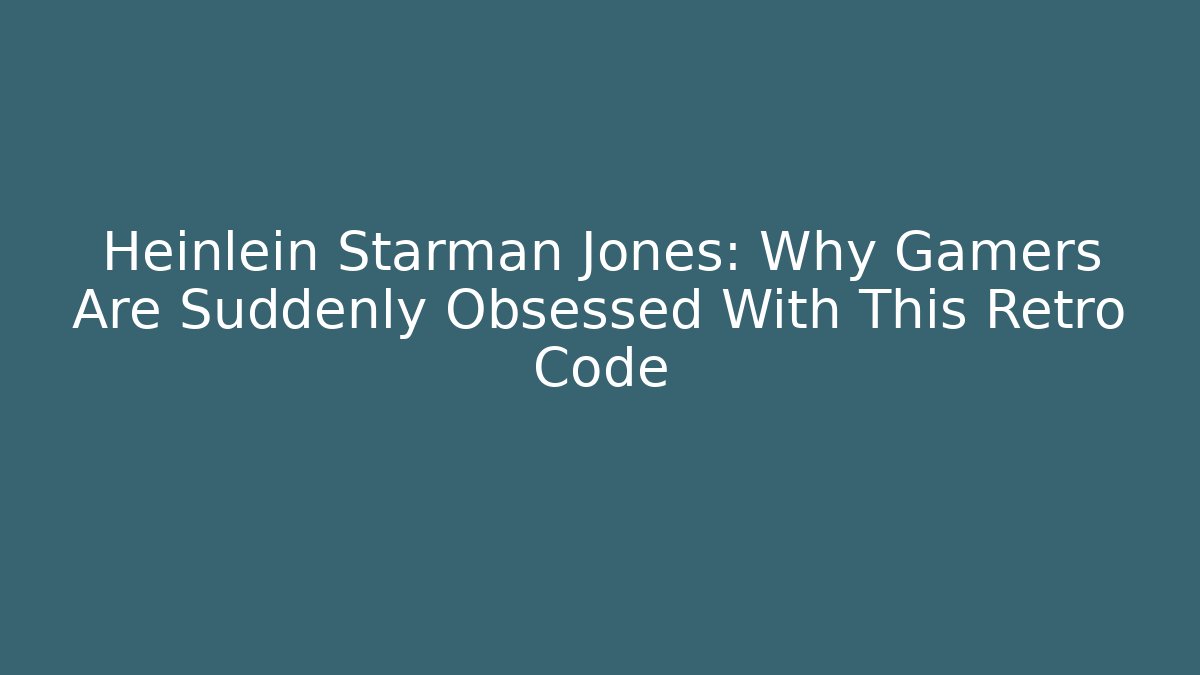 Heinlein Starman Jones: Why Gamers Are Suddenly Obsessed With This Retro Code