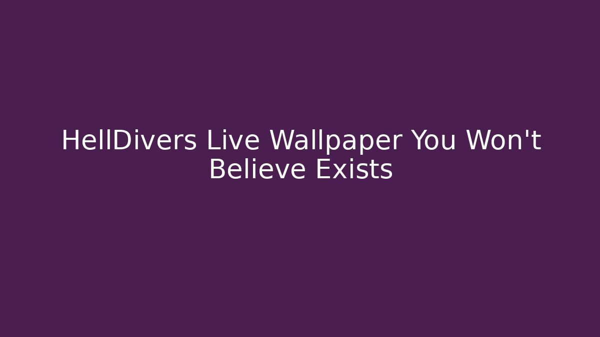 HellDivers Live Wallpaper You Won't Believe Exists - Método de Aprovação