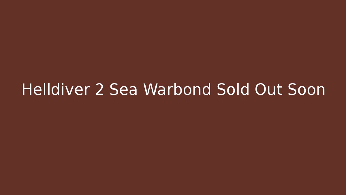 Helldiver 2 Sea Warbond Sold Out Soon