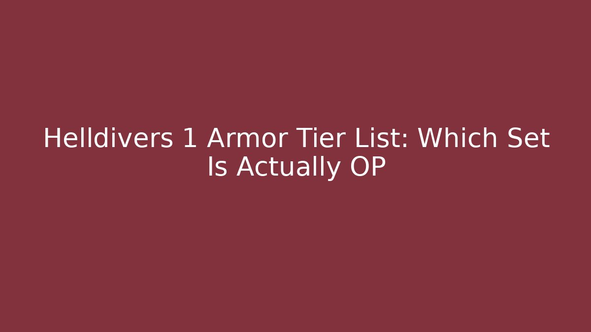 Helldivers 1 Armor Tier List: Which Set Is Actually OP