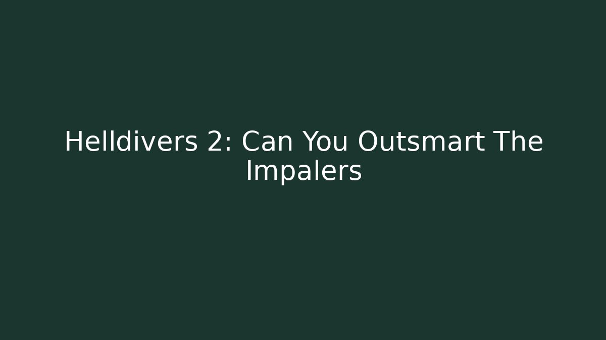 Helldivers 2: Can You Outsmart The Impalers