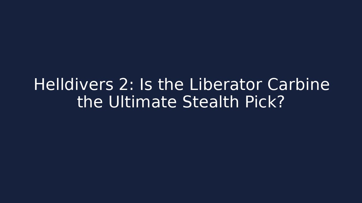Helldivers 2: Is the Liberator Carbine the Ultimate Stealth Pick?