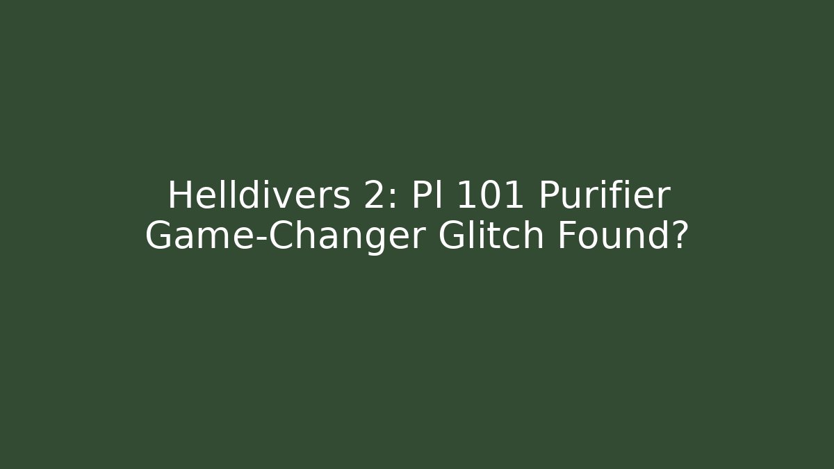 Helldivers 2: Pl 101 Purifier Game-Changer Glitch Found?