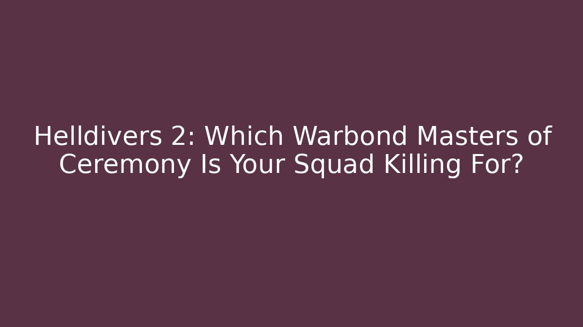 Helldivers 2: Which Warbond Masters of Ceremony Is Your Squad Killing For? - Método de Aprovação