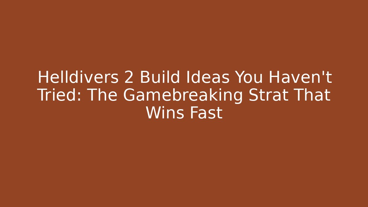 Helldivers 2 Build Ideas You Haven't Tried: The Gamebreaking Strat That Wins Fast