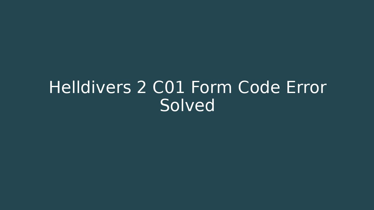 Helldivers 2 C01 Form Code Error Solved
