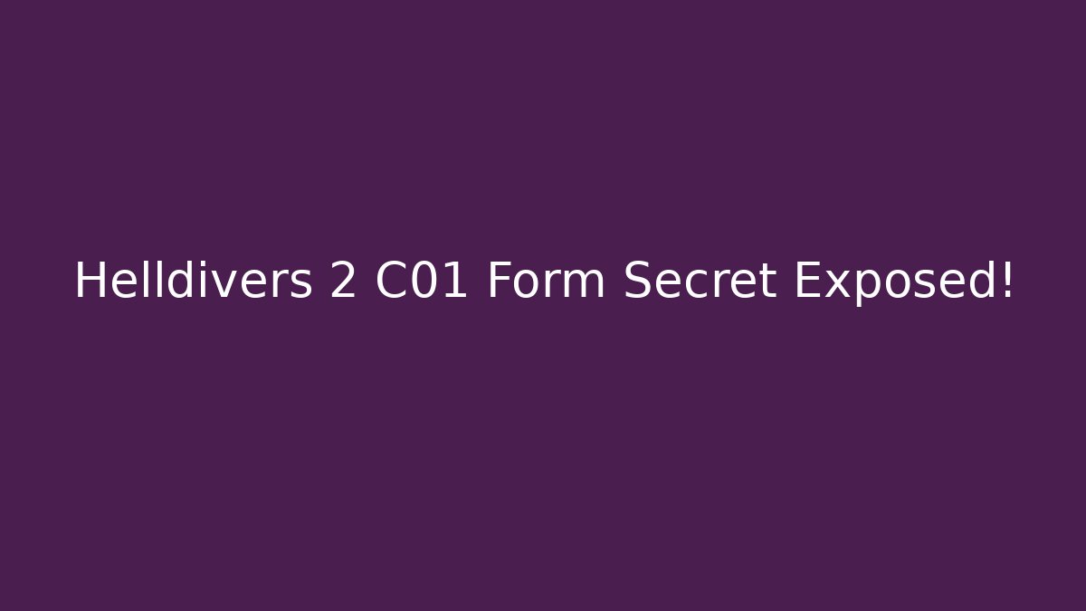 Helldivers 2 C01 Form Secret Exposed!