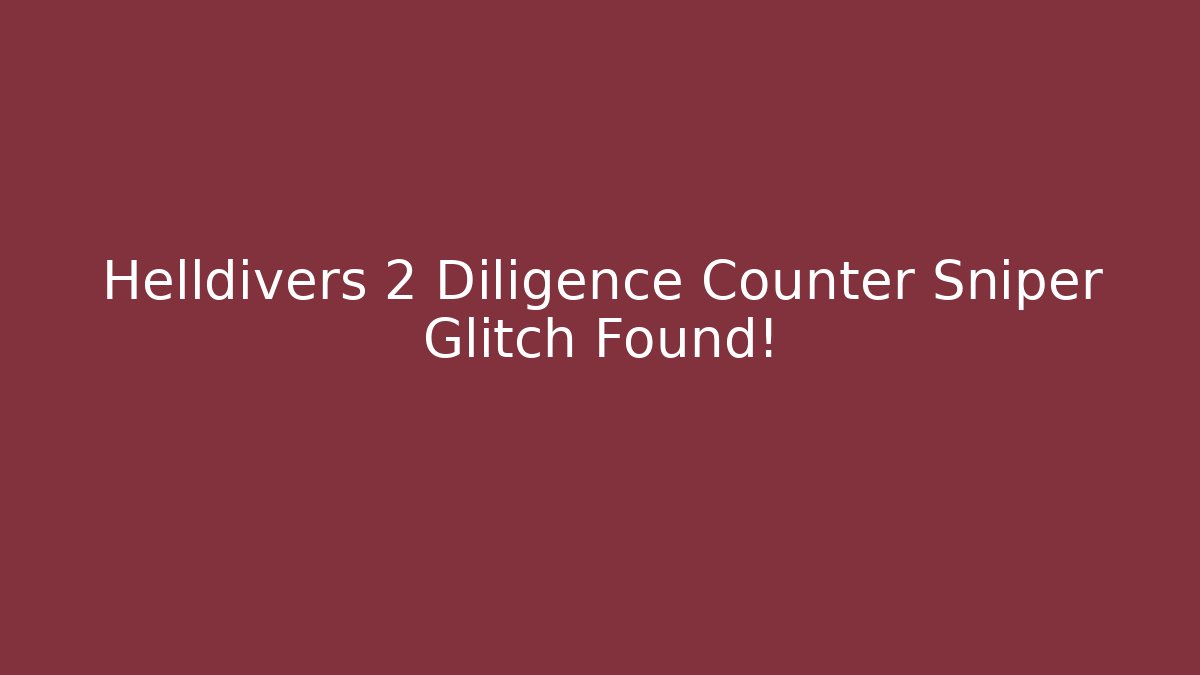 Helldivers 2 Diligence Counter Sniper Glitch Found!
