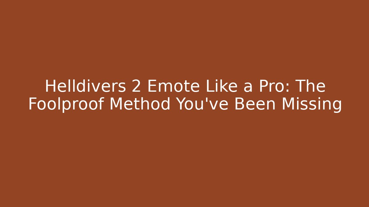 Helldivers 2 Emote Like a Pro: The Foolproof Method You’ve Been Missing - Método de Aprovação