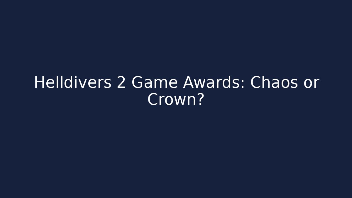 Helldivers 2 Game Awards: Chaos or Crown?