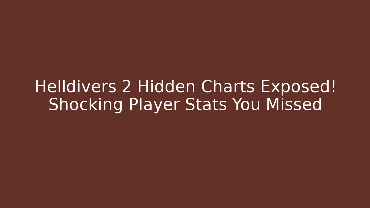 Helldivers 2 Hidden Charts Exposed! Shocking Player Stats You Missed