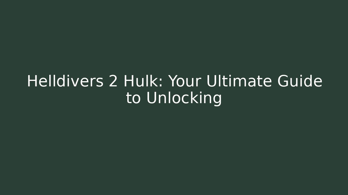 Helldivers 2 Hulk: Your Ultimate Guide to Unlocking - Método de Aprovação