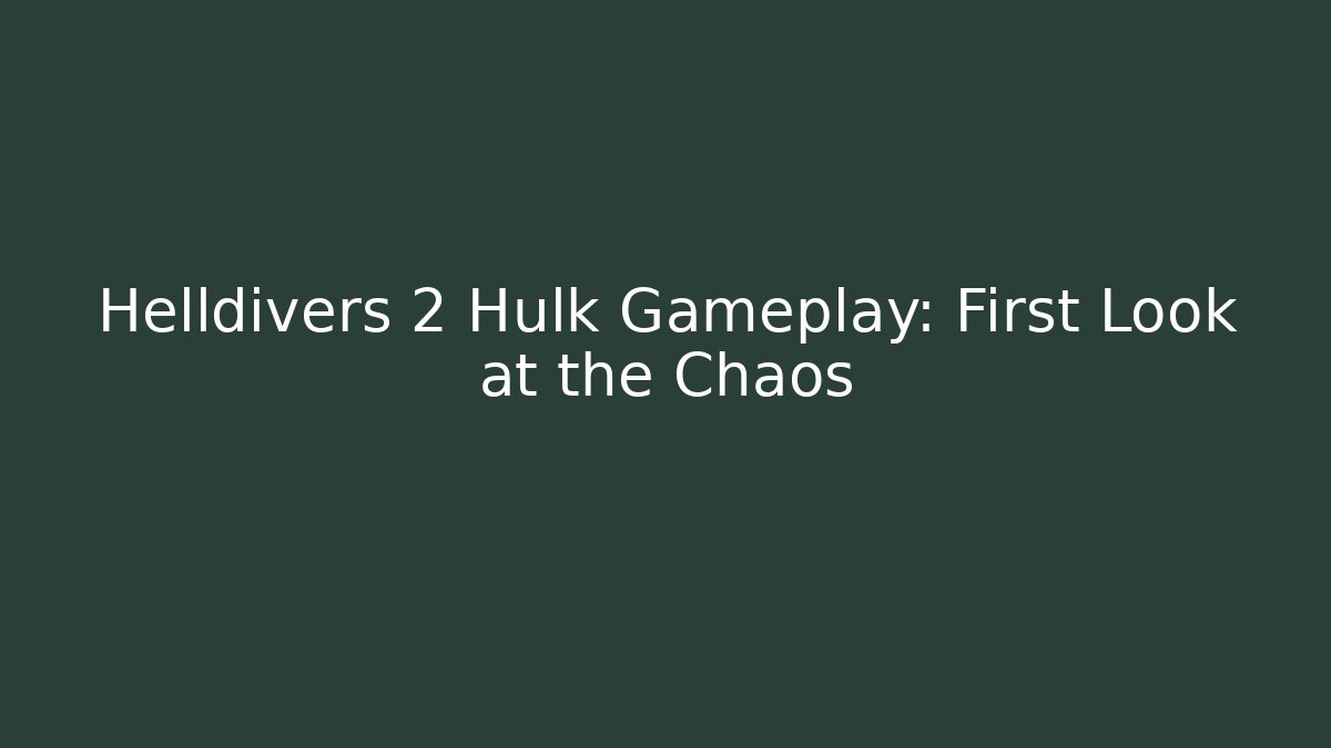 Helldivers 2 Hulk Gameplay: First Look at the Chaos
