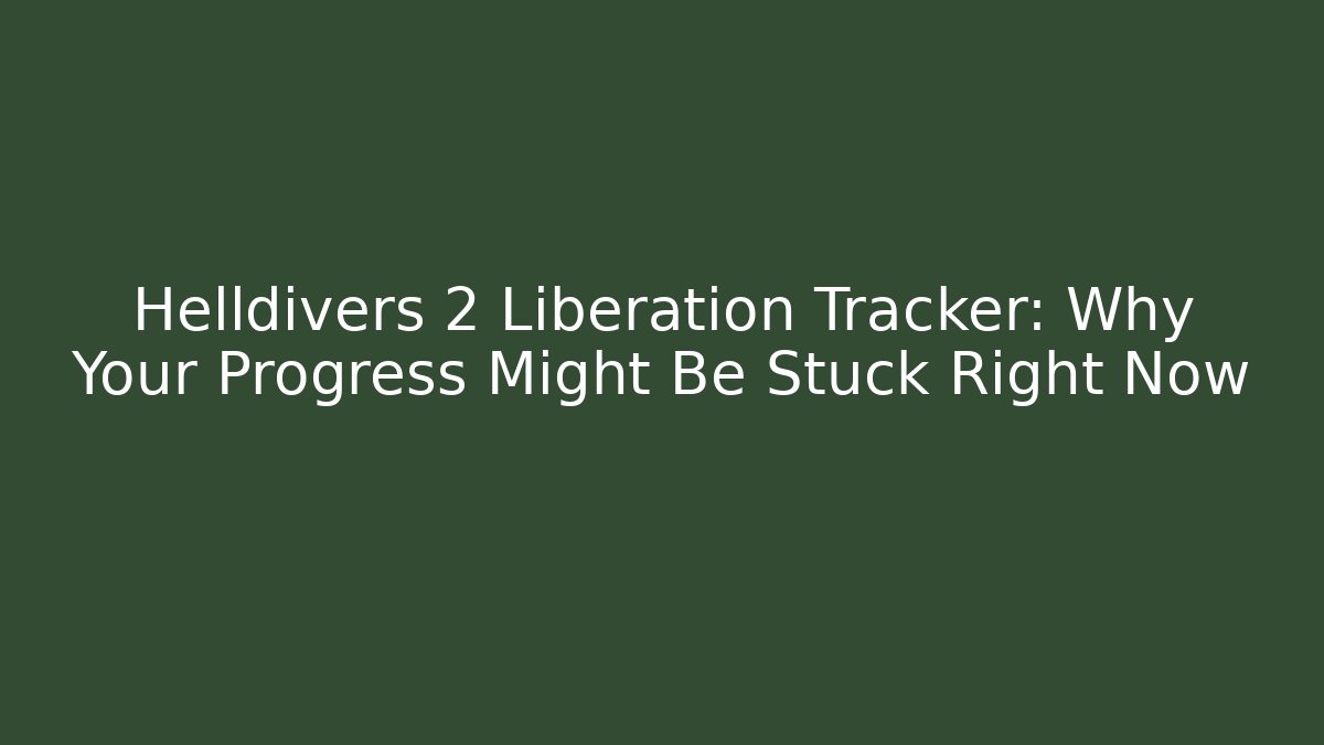 Helldivers 2 Liberation Tracker: Why Your Progress Might Be Stuck Right Now