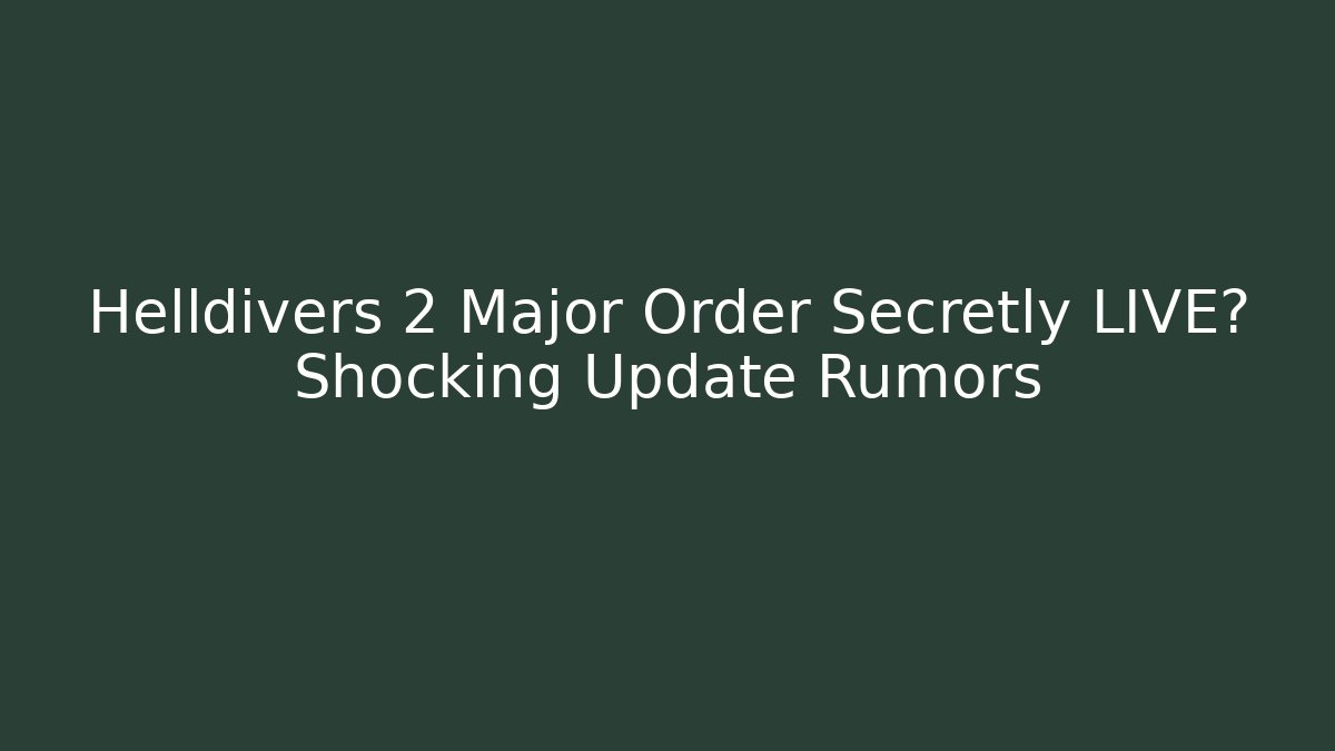 Helldivers 2 Major Order Secretly LIVE? Shocking Update Rumors