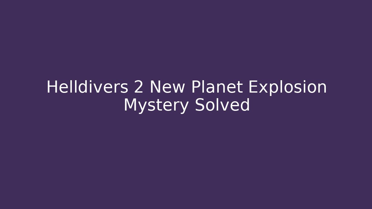 Helldivers 2 New Planet Explosion Mystery Solved - Método de Aprovação