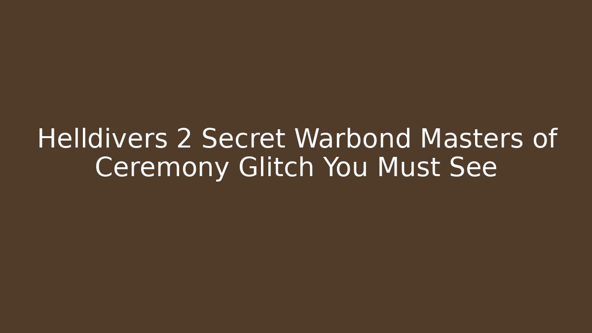 Helldivers 2 Secret Warbond Masters of Ceremony Glitch You Must See