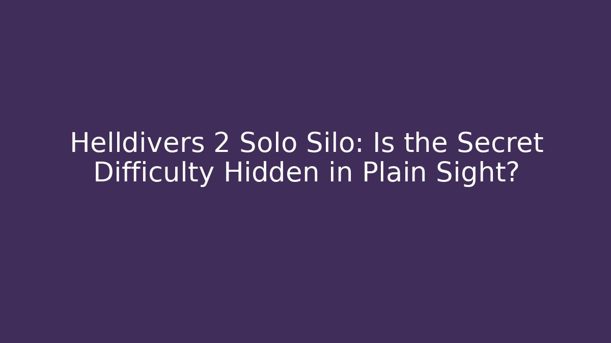 Helldivers 2 Solo Silo: Is the Secret Difficulty Hidden in Plain Sight? - Método de Aprovação