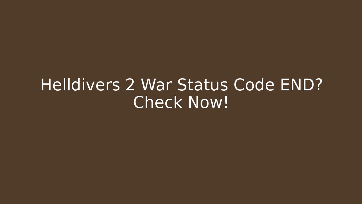 Helldivers 2 War Status Code END? Check Now! - Método de Aprovação
