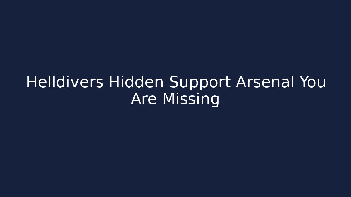 Helldivers Hidden Support Arsenal You Are Missing