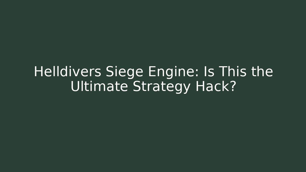 Helldivers Siege Engine: Is This the Ultimate Strategy Hack?