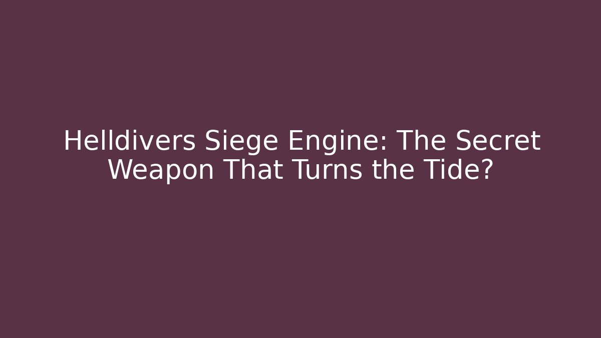 Helldivers Siege Engine: The Secret Weapon That Turns the Tide? - Método de Aprovação