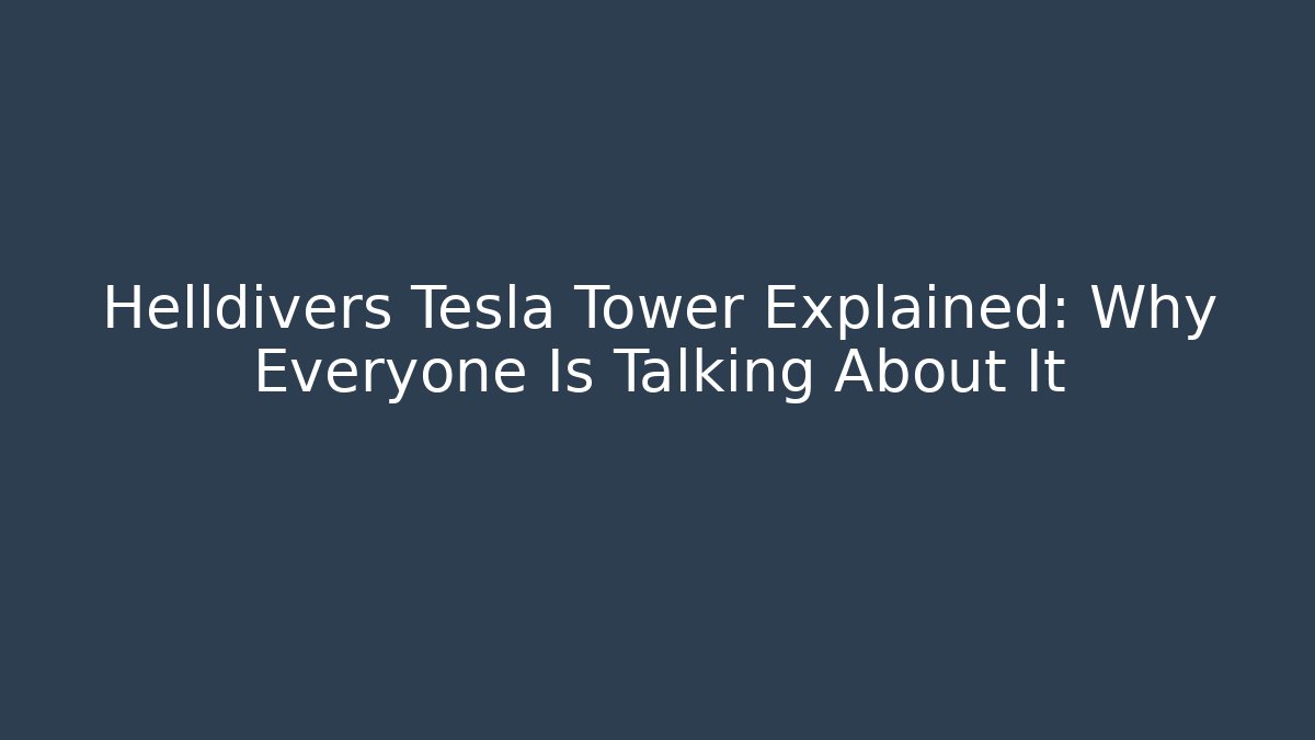 Helldivers Tesla Tower Explained: Why Everyone Is Talking About It - Método de Aprovação