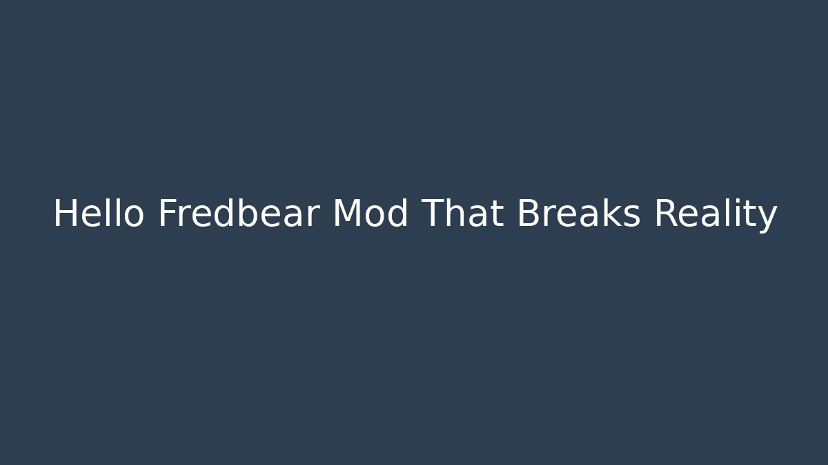 Hello Fredbear Mod That Breaks Reality