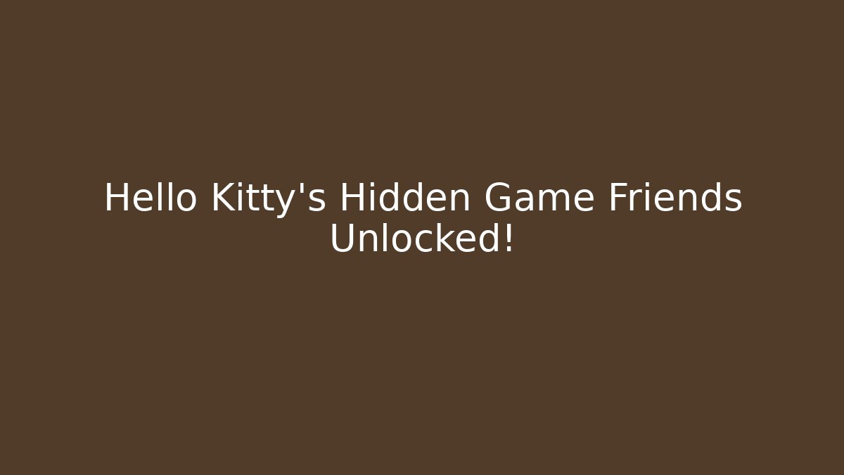 Hello Kitty's Hidden Game Friends Unlocked!