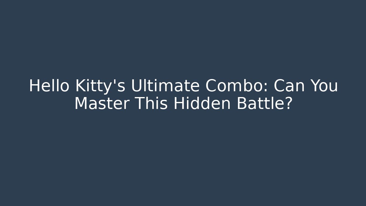 Hello Kitty’s Ultimate Combo: Can You Master This Hidden Battle?