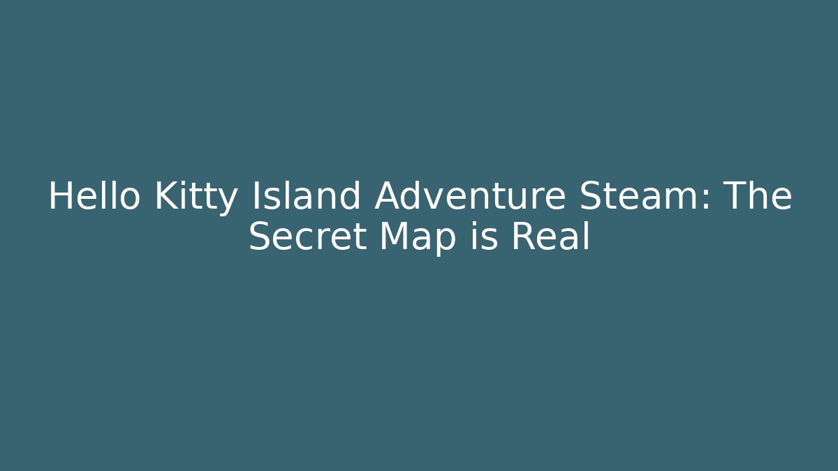Hello Kitty Island Adventure Steam: The Secret Map is Real - Método de Aprovação