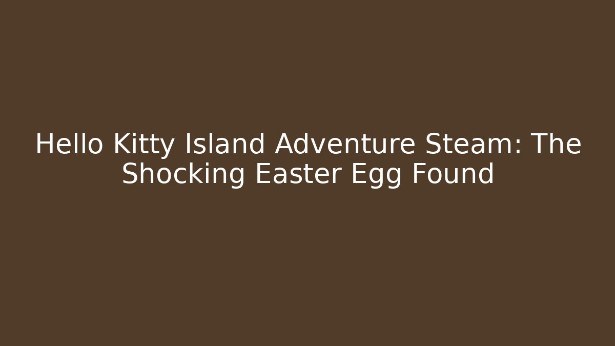 Hello Kitty Island Adventure Steam: The Shocking Easter Egg Found