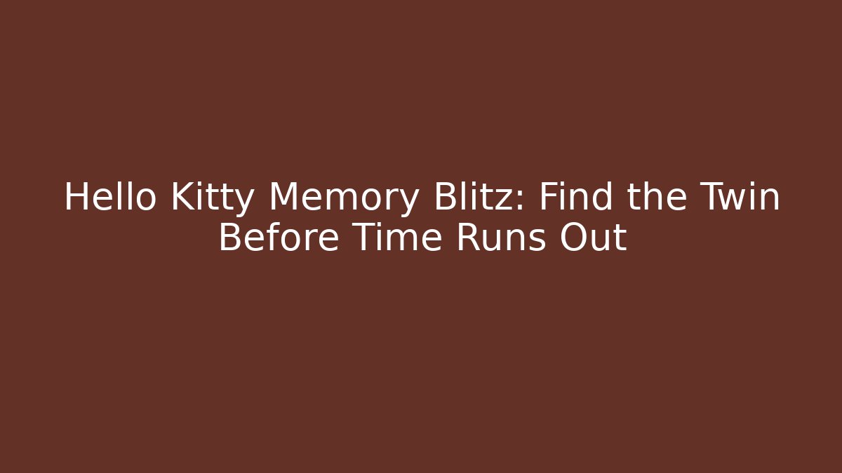 Hello Kitty Memory Blitz: Find the Twin Before Time Runs Out - Método de Aprovação