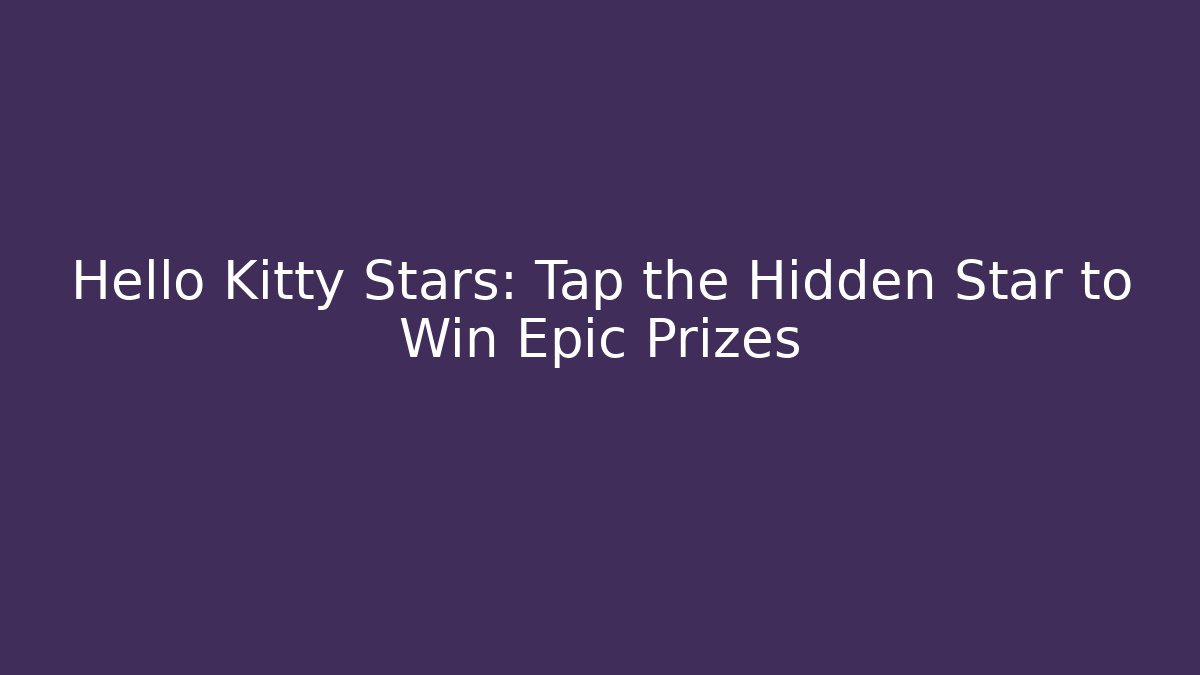 Hello Kitty Stars: Tap the Hidden Star to Win Epic Prizes