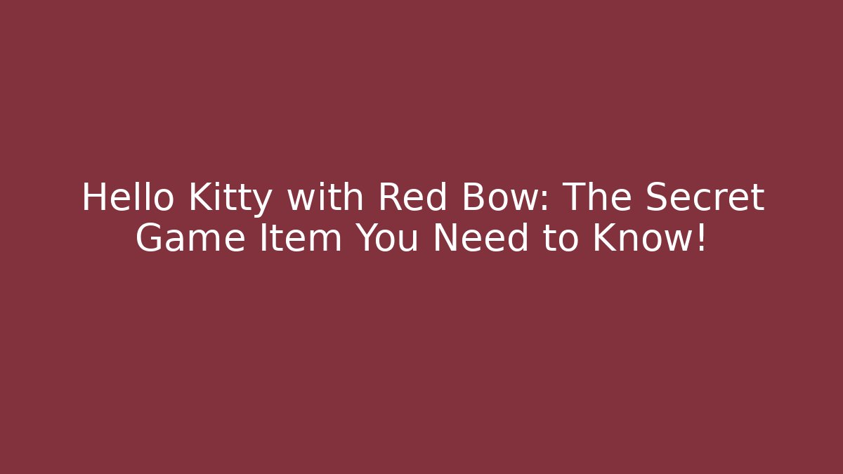 Hello Kitty with Red Bow: The Secret Game Item You Need to Know!