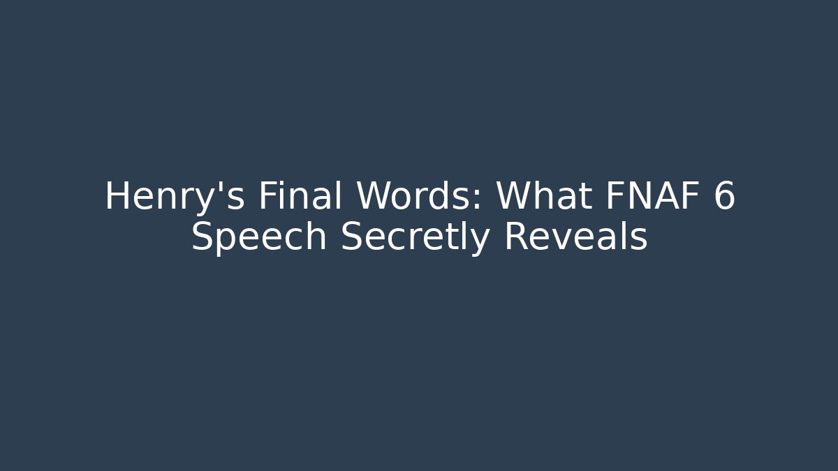 Henry's Final Words: What FNAF 6 Speech Secretly Reveals - Método de Aprovação