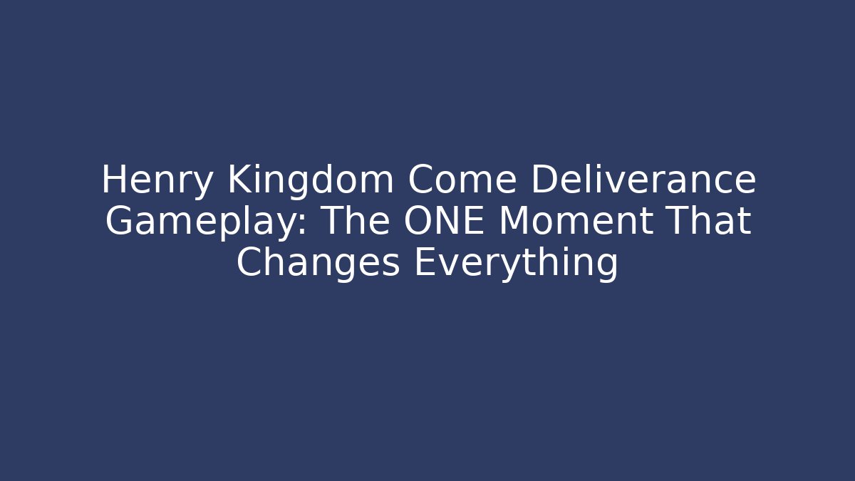 Henry Kingdom Come Deliverance Gameplay: The ONE Moment That Changes Everything