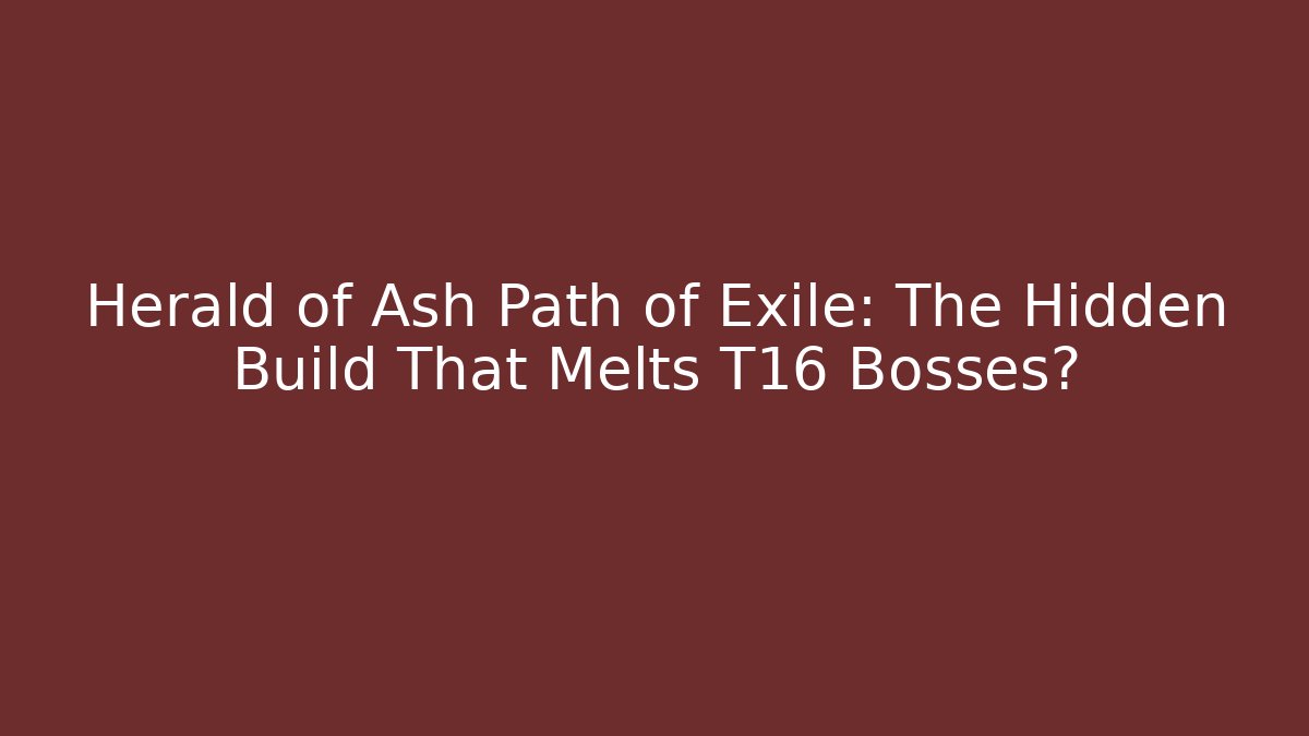 Herald of Ash Path of Exile: The Hidden Build That Melts T16 Bosses?
